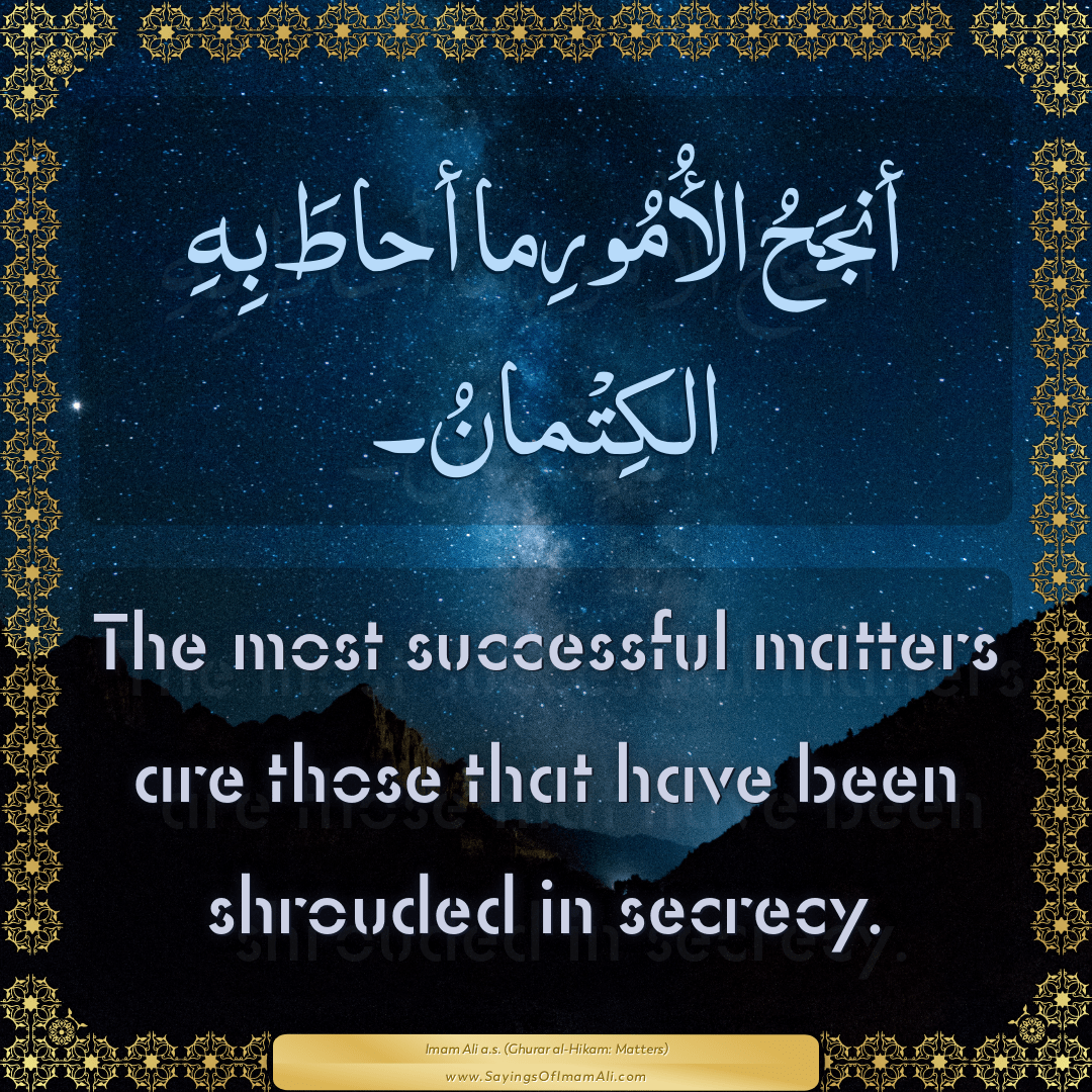 The most successful matters are those that have been shrouded in secrecy.